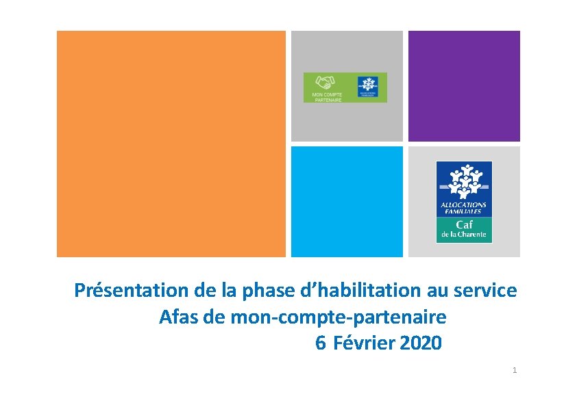 Présentation de la phase d’habilitation au service Afas de mon-compte-partenaire 6 Février 2020 1