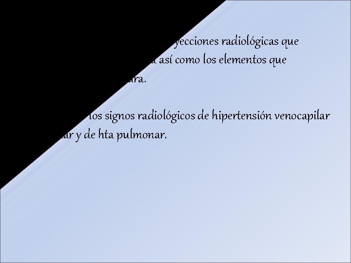 • Interpretar las diferentes proyecciones radiológicas que exploran la silueta cardiaca así como • Interpretar las diferentes proyecciones radiológicas que exploran la silueta cardiaca así como