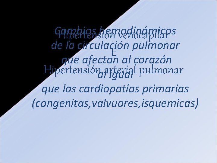 Cambios hemodinámicos Hipertensión venocapilar de la circulación pulmonar E que afectan al corazón Hipertensiónalarterial Cambios hemodinámicos Hipertensión venocapilar de la circulación pulmonar E que afectan al corazón Hipertensiónalarterial
