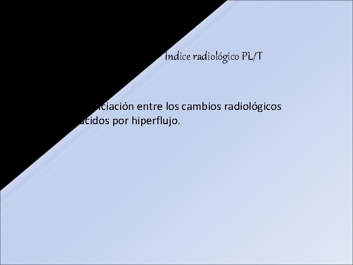 Índice radiológico PL/T ØDr. Eulo Lupi ØDx de HAP ØDiferenciación entre los cambios radiológicos Índice radiológico PL/T ØDr. Eulo Lupi ØDx de HAP ØDiferenciación entre los cambios radiológicos