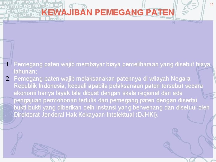 11 KEWAJIBAN PEMEGANG PATEN 1. Pemegang paten wajib membayar biaya pemeliharaan yang disebut biaya