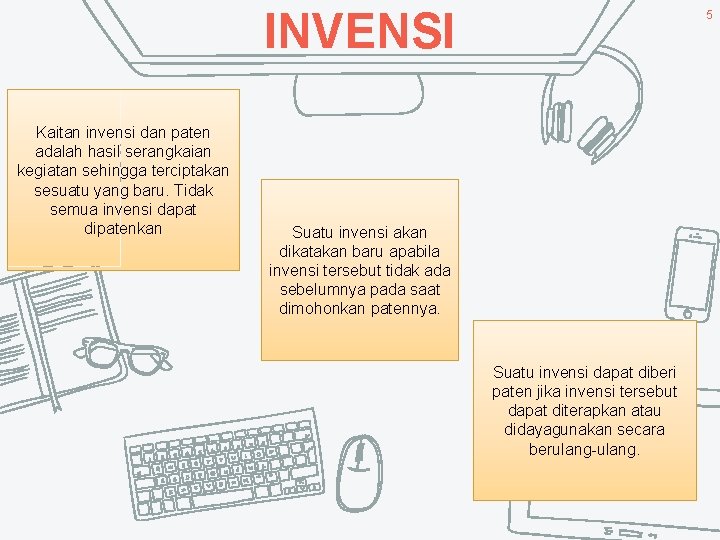 INVENSI Kaitan invensi dan paten adalah hasil serangkaian kegiatan sehingga terciptakan sesuatu yang baru.