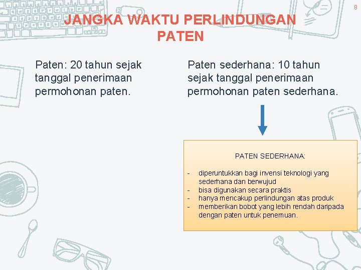 8 JANGKA WAKTU PERLINDUNGAN PATEN Paten: 20 tahun sejak tanggal penerimaan permohonan paten. Paten
