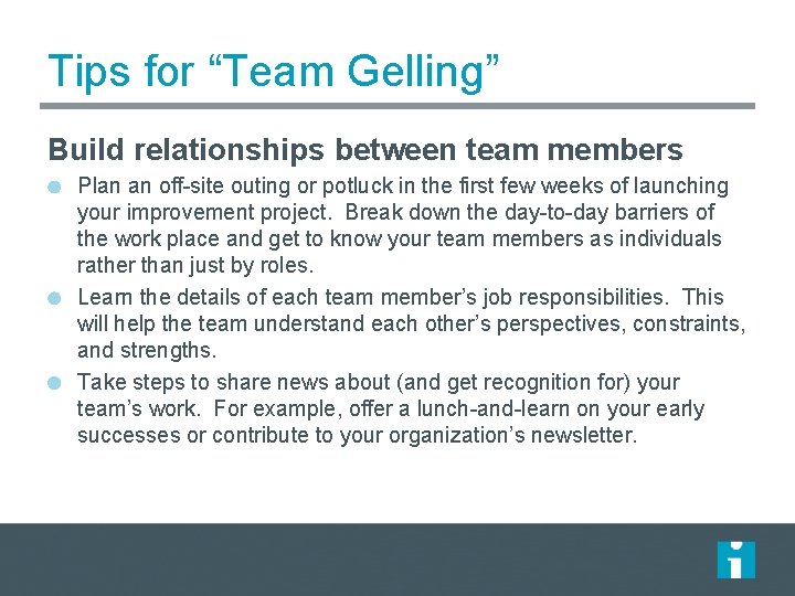 Tips for “Team Gelling” Build relationships between team members Plan an off-site outing or