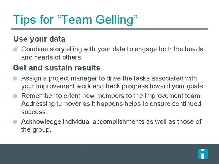 Tips for “Team Gelling” Use your data Combine storytelling with your data to engage