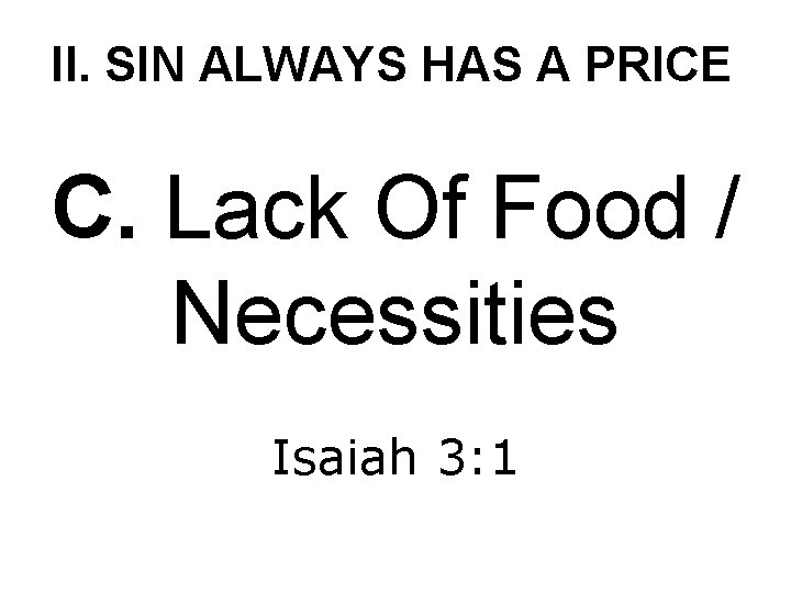 II. SIN ALWAYS HAS A PRICE C. Lack Of Food / Necessities Isaiah 3: