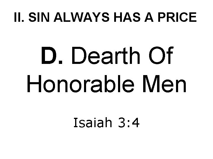 II. SIN ALWAYS HAS A PRICE D. Dearth Of Honorable Men Isaiah 3: 4