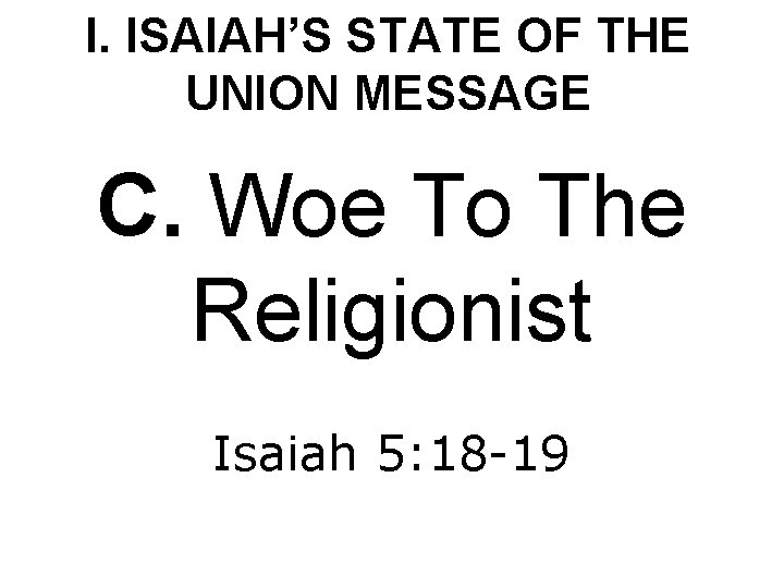 I. ISAIAH’S STATE OF THE UNION MESSAGE C. Woe To The Religionist Isaiah 5: