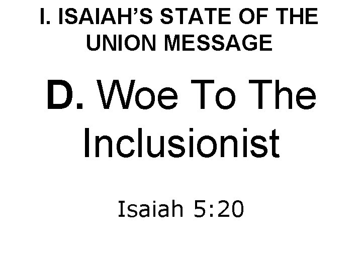 I. ISAIAH’S STATE OF THE UNION MESSAGE D. Woe To The Inclusionist Isaiah 5: