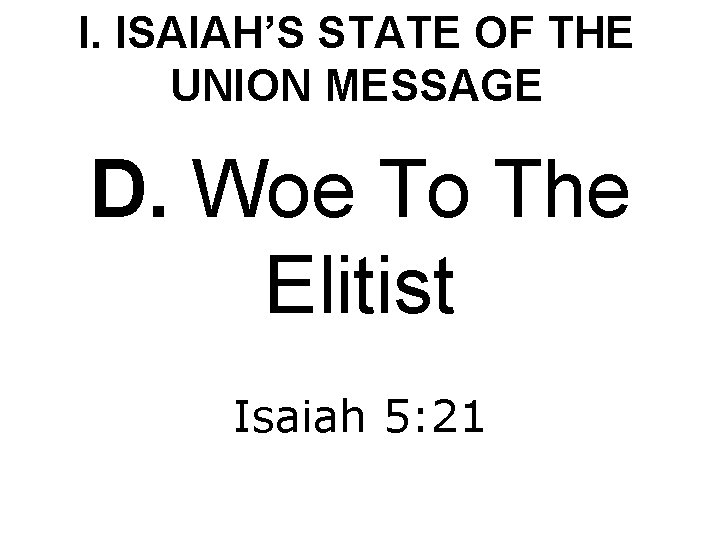 I. ISAIAH’S STATE OF THE UNION MESSAGE D. Woe To The Elitist Isaiah 5: