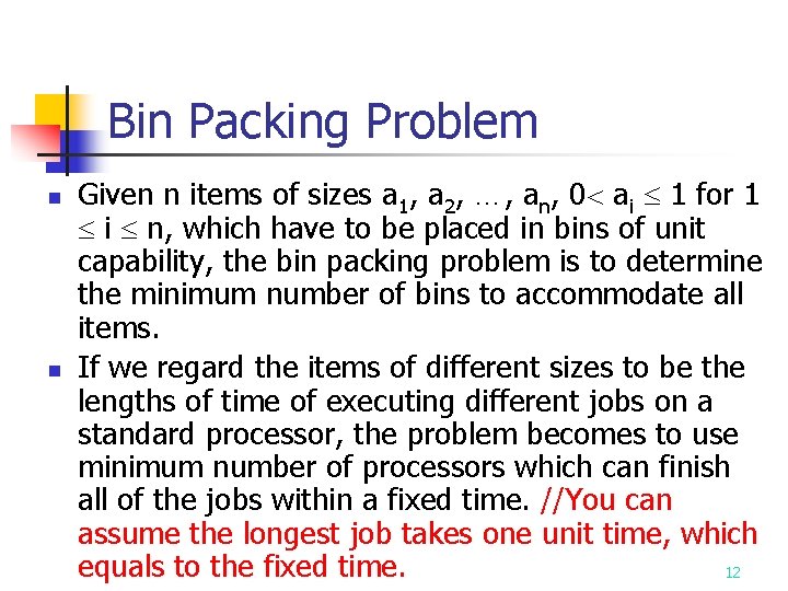 Bin Packing Problem n n Given n items of sizes a 1, a 2,