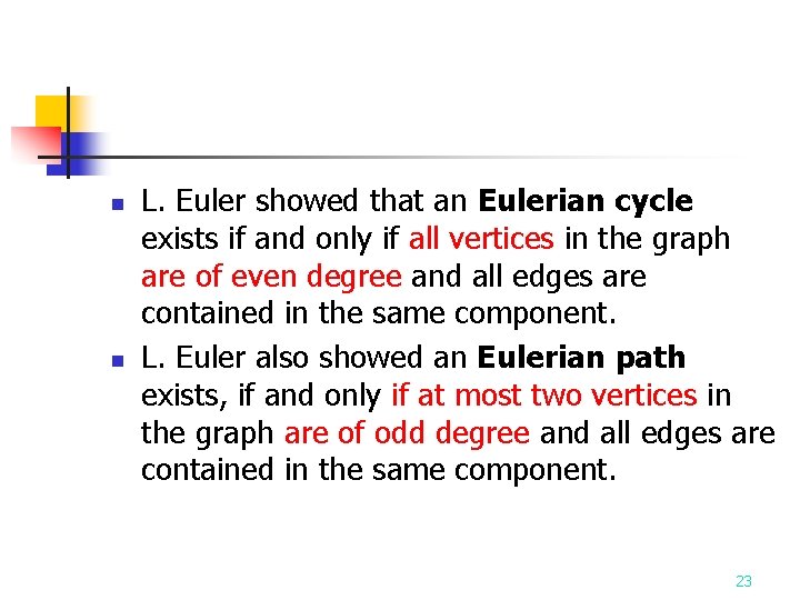 n n L. Euler showed that an Eulerian cycle exists if and only if