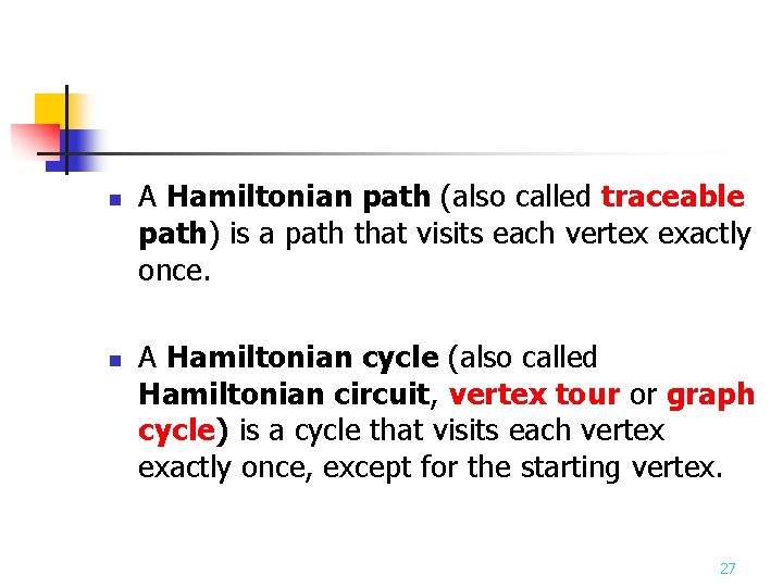 n n A Hamiltonian path (also called traceable path) is a path that visits