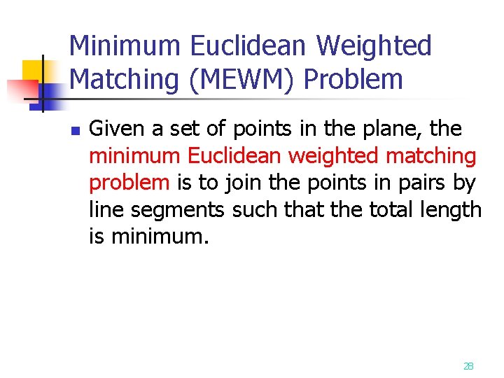 Minimum Euclidean Weighted Matching (MEWM) Problem n Given a set of points in the