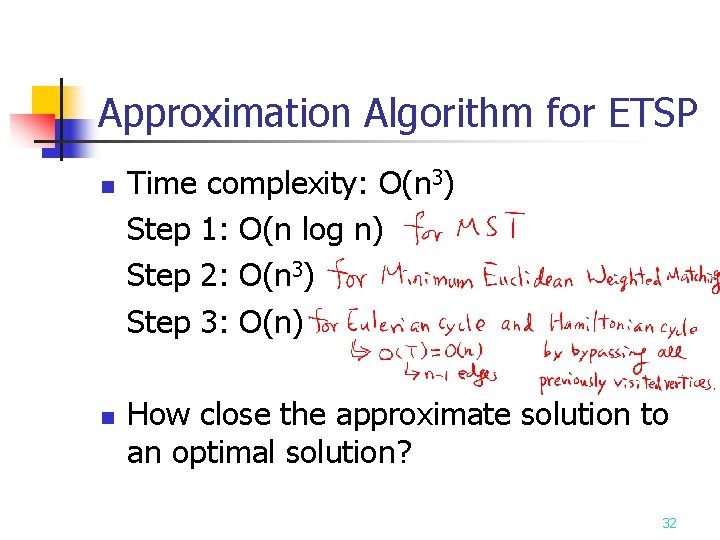 Approximation Algorithm for ETSP n n Time complexity: O(n 3) Step 1: O(n log