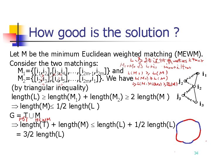 How good is the solution ? Let M be the minimum Euclidean weighted matching