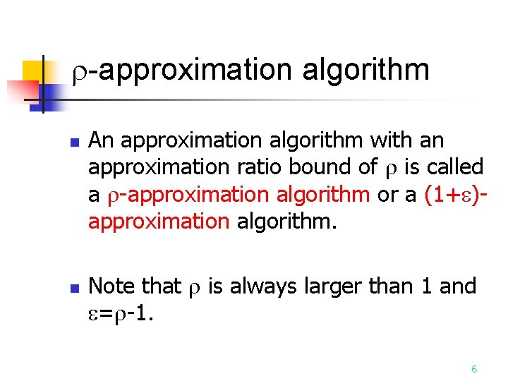  -approximation algorithm n n An approximation algorithm with an approximation ratio bound of