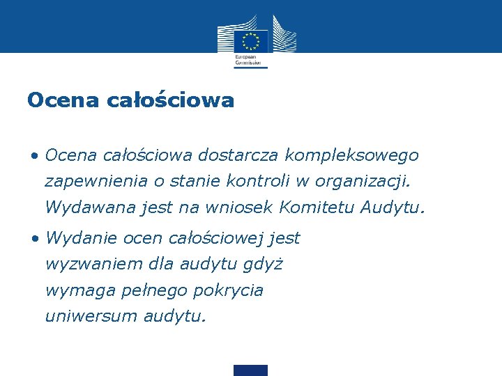 Ocena całościowa • Ocena całościowa dostarcza kompleksowego zapewnienia o stanie kontroli w organizacji. Wydawana