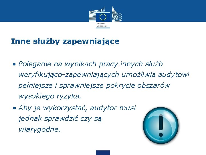 Inne służby zapewniające • Poleganie na wynikach pracy innych służb weryfikująco-zapewniających umożliwia audytowi pełniejsze