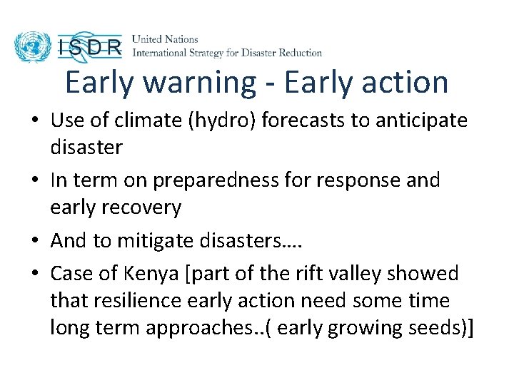 Early warning - Early action • Use of climate (hydro) forecasts to anticipate disaster