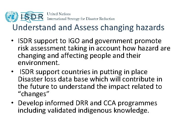 Understand Assess changing hazards • ISDR support to IGO and government promote risk assessment