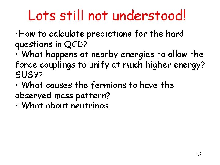 Lots still not understood! • How to calculate predictions for the hard questions in
