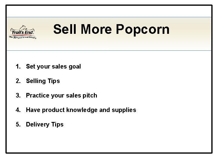 Sell More Popcorn 1. Set your sales goal 2. Selling Tips 3. Practice your