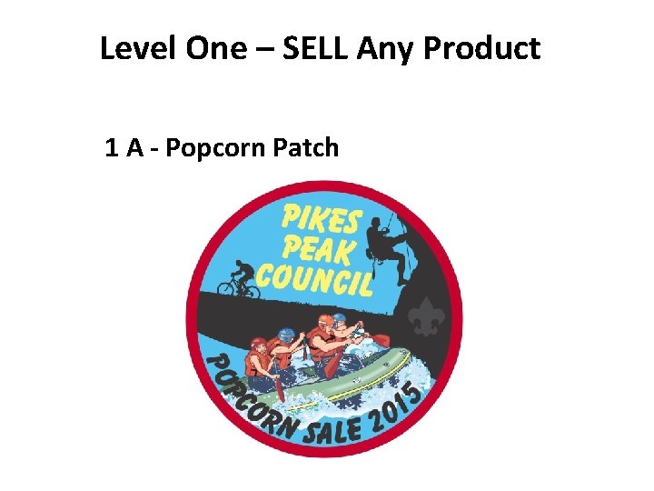 Level One – SELL Any Product 1 A - Popcorn Patch 