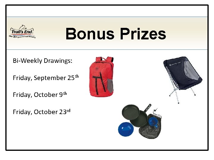 Bonus Prizes Bi-Weekly Drawings: Friday, September 25 th Friday, October 9 th Friday, October