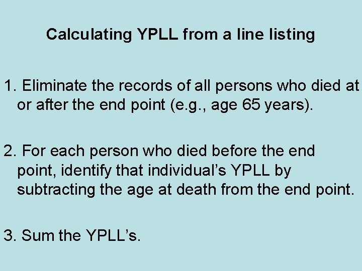 Calculating YPLL from a line listing 1. Eliminate the records of all persons who