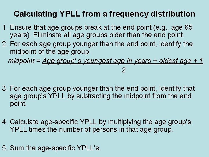 Calculating YPLL from a frequency distribution 1. Ensure that age groups break at the