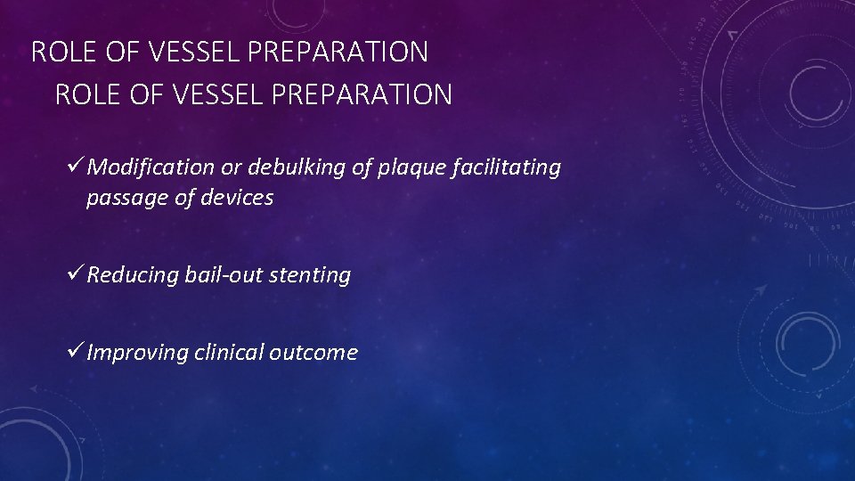 ROLE OF VESSEL PREPARATION üModification or debulking of plaque facilitating passage of devices üReducing