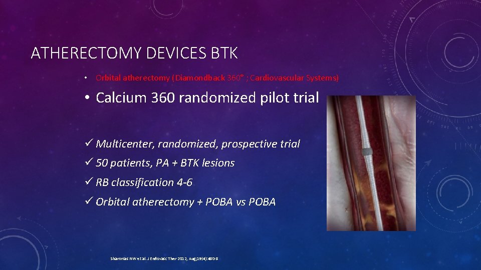 ATHERECTOMY DEVICES BTK • Orbital atherectomy (Diamondback 360° ; Cardiovascular Systems) • Calcium 360