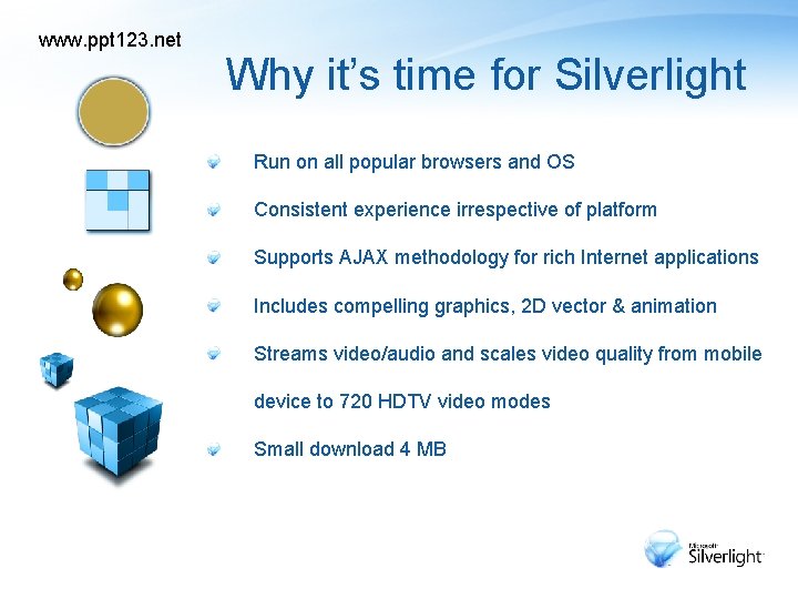 www. ppt 123. net Why it’s time for Silverlight Run on all popular browsers