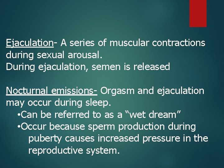 Ejaculation- A series of muscular contractions during sexual arousal. During ejaculation, semen is released