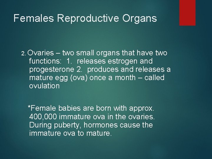 Females Reproductive Organs 2. Ovaries – two small organs that have two functions: 1.
