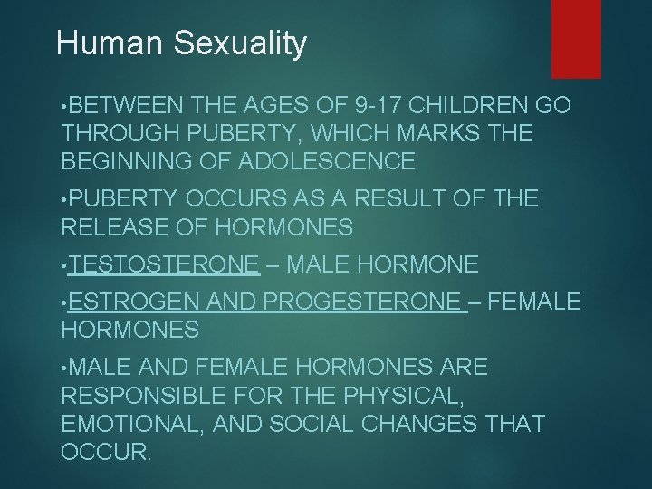 Human Sexuality • BETWEEN THE AGES OF 9 -17 CHILDREN GO THROUGH PUBERTY, WHICH