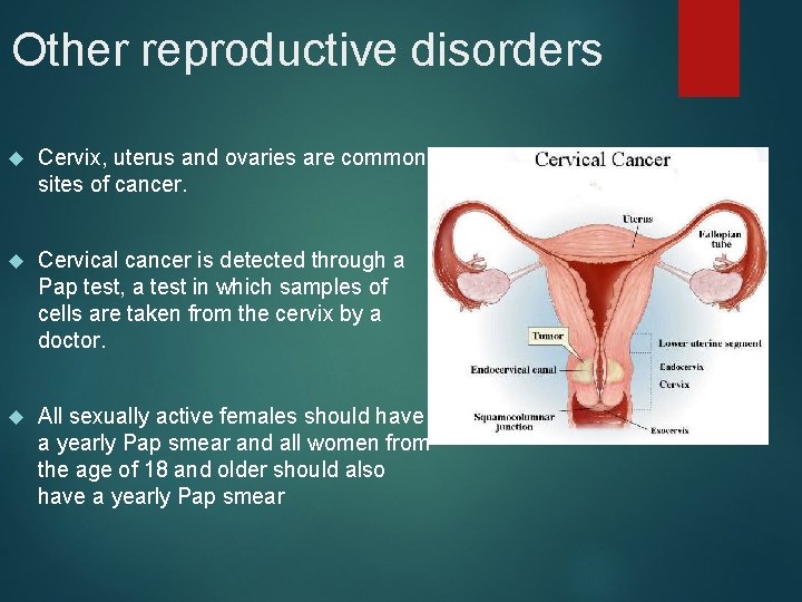 Other reproductive disorders Cervix, uterus and ovaries are common sites of cancer. Cervical cancer