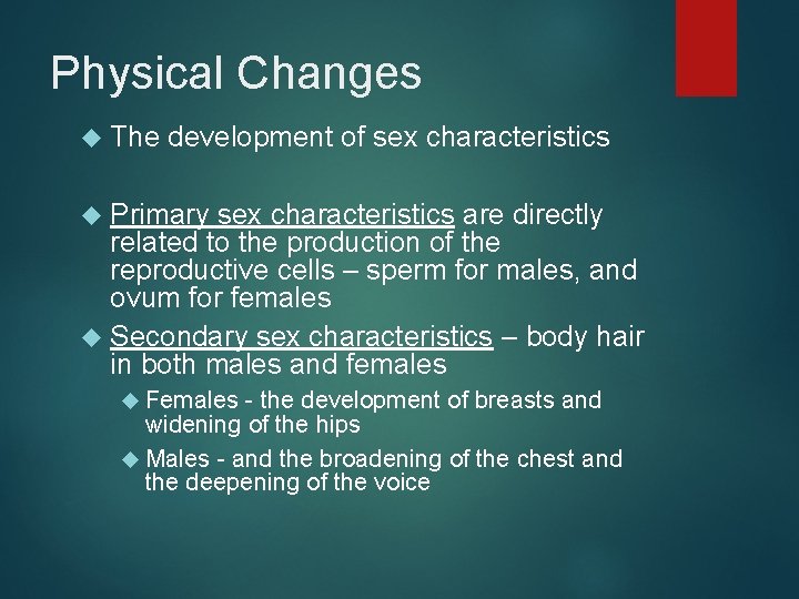 Physical Changes The development of sex characteristics Primary sex characteristics are directly related to
