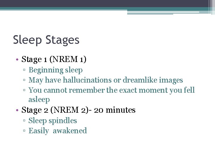 Sleep Stages • Stage 1 (NREM 1) ▫ Beginning sleep ▫ May have hallucinations Sleep Stages • Stage 1 (NREM 1) ▫ Beginning sleep ▫ May have hallucinations