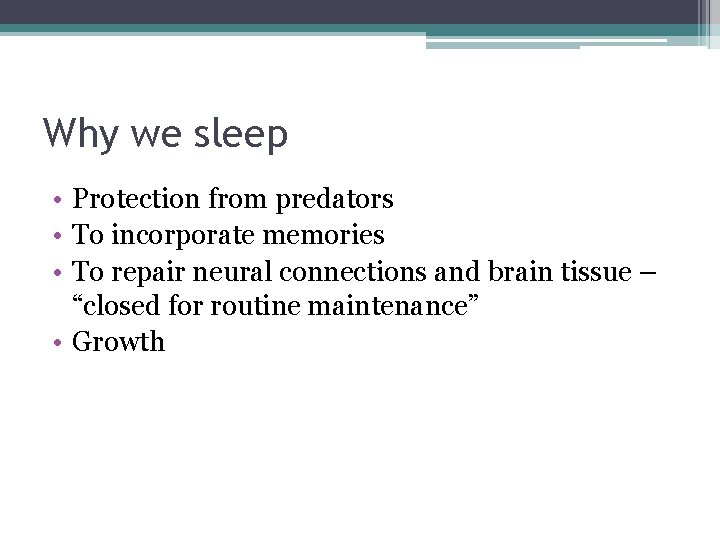 Why we sleep • Protection from predators • To incorporate memories • To repair Why we sleep • Protection from predators • To incorporate memories • To repair