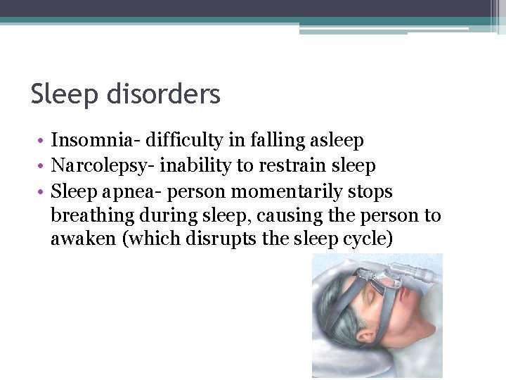 Sleep disorders • Insomnia- difficulty in falling asleep • Narcolepsy- inability to restrain sleep Sleep disorders • Insomnia- difficulty in falling asleep • Narcolepsy- inability to restrain sleep