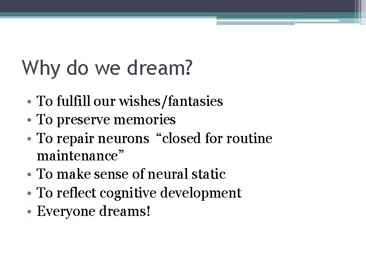 Why do we dream? • To fulfill our wishes/fantasies • To preserve memories •