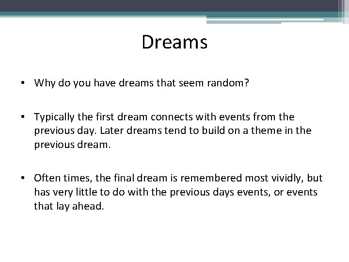 Dreams • Why do you have dreams that seem random? • Typically the first
