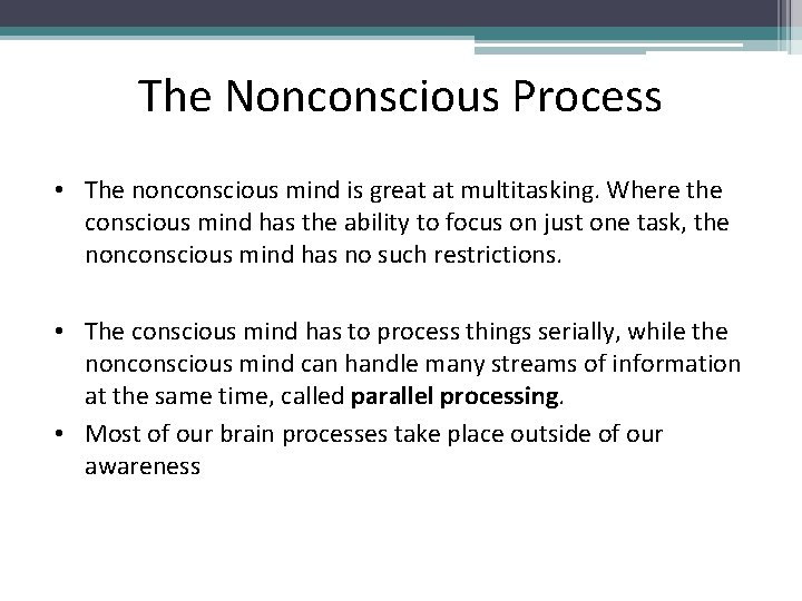 The Nonconscious Process • The nonconscious mind is great at multitasking. Where the conscious