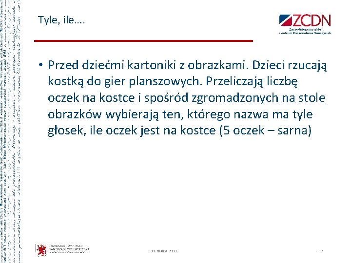 Tyle, ile…. • Przed dziećmi kartoniki z obrazkami. Dzieci rzucają kostką do gier planszowych.