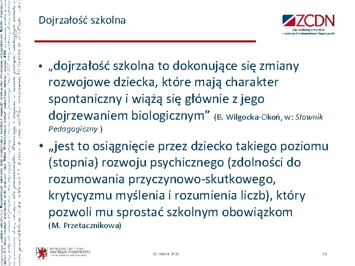 Dojrzałość szkolna • „dojrzałość szkolna to dokonujące się zmiany rozwojowe dziecka, które mają charakter