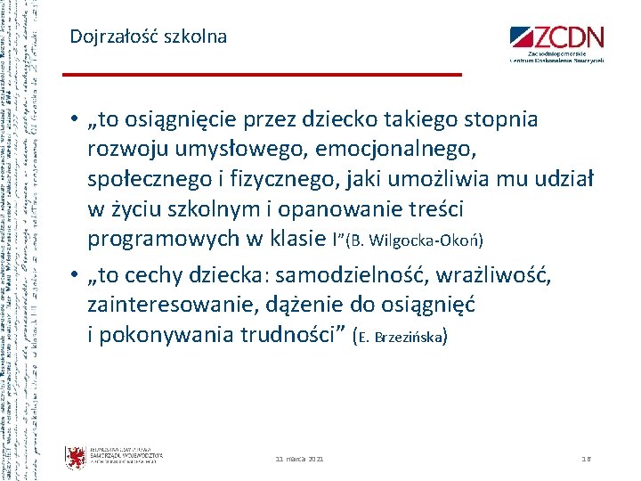 Dojrzałość szkolna • „to osiągnięcie przez dziecko takiego stopnia rozwoju umysłowego, emocjonalnego, społecznego i