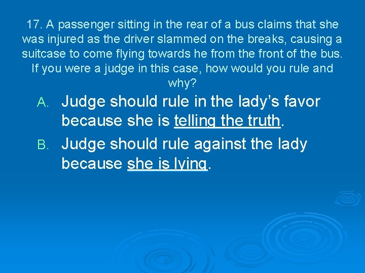 17. A passenger sitting in the rear of a bus claims that she was