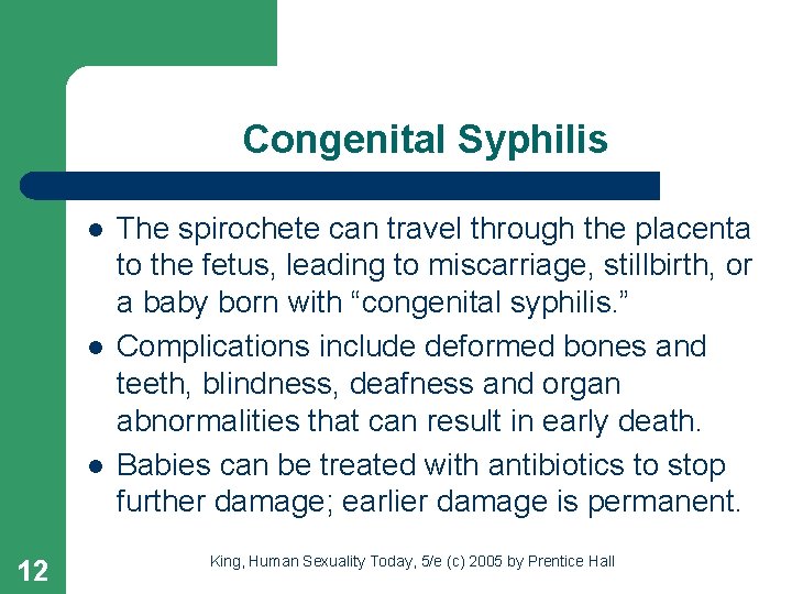 Congenital Syphilis l l l 12 The spirochete can travel through the placenta to